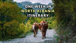 North Albania Itinerary - One Week in North Albania - Planning a week in North Albania - North Albania travel tips